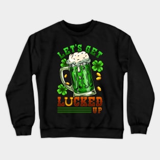 Let's Get Lucked Up I Irish Shenanigans print Crewneck Sweatshirt